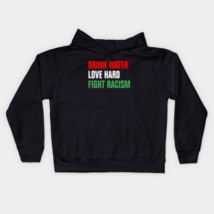 Drink Water Love Hard Fight Racism Kids Hoodie